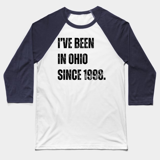 i've been in ohio since 1998 Baseball T-Shirt by StoreBdg